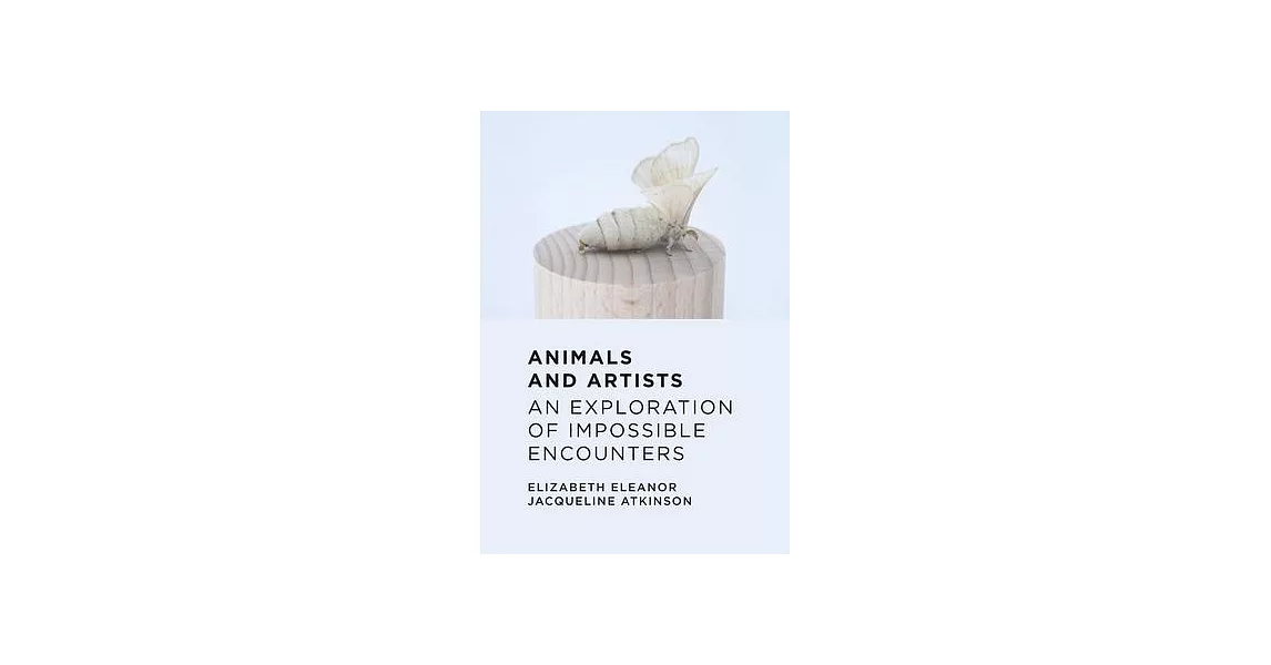 Animals and Their Artists: An Exploration of Impossible Encounters | 拾書所