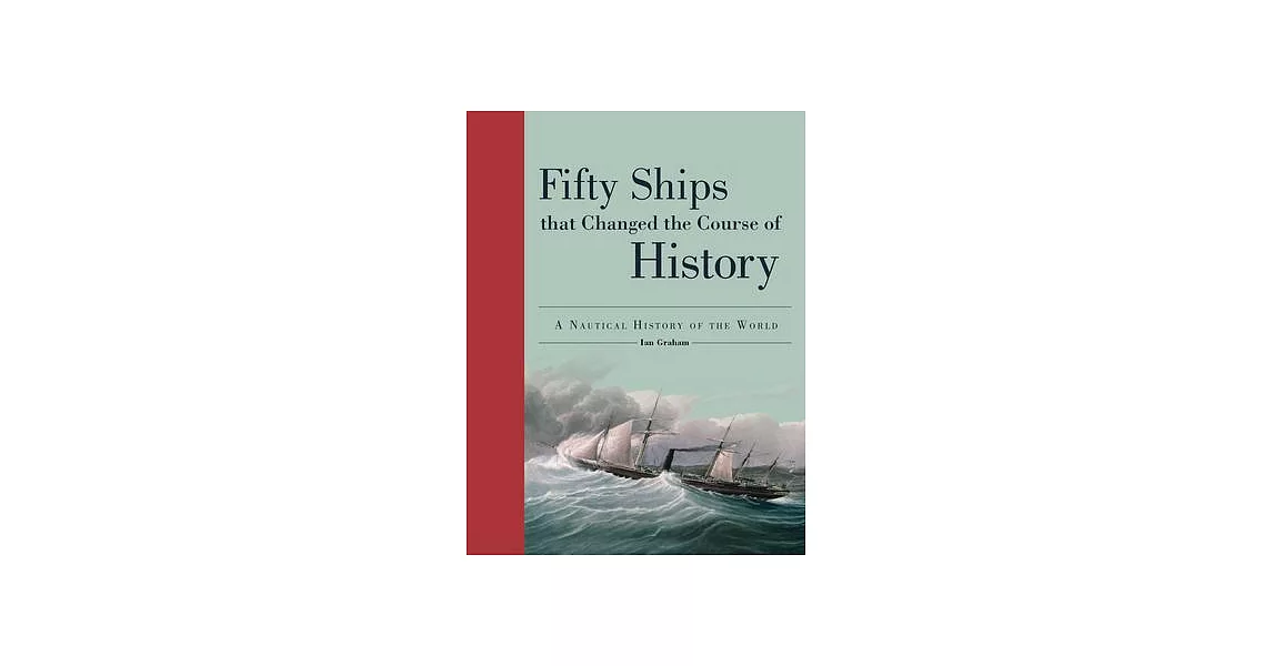 Fifty Ships That Changed the Course of History: A Nautical History of the World | 拾書所