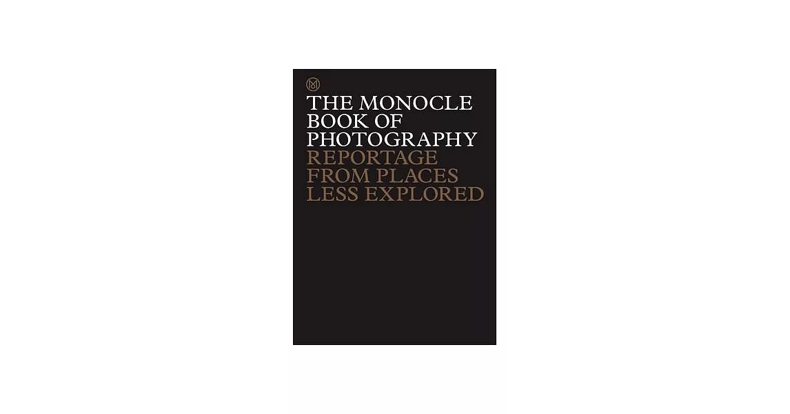 The Monocle Book of Photography: Reportage from Places Less Explored | 拾書所