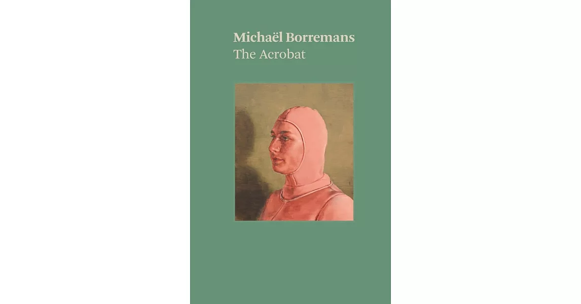 Michaël Borremans: The Acrobat | 拾書所