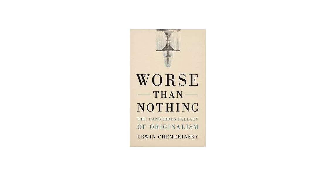 Worse Than Nothing: The Dangerous Fallacy of Originalism | 拾書所