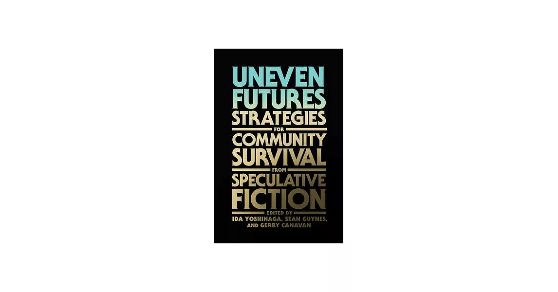 Uneven Futures: Strategies for Community Survival from Speculative Fiction | 拾書所