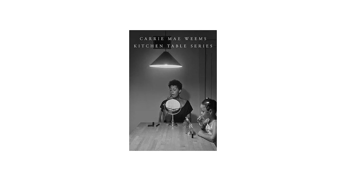 Carrie Mae Weems: Kitchen Table Series | 拾書所