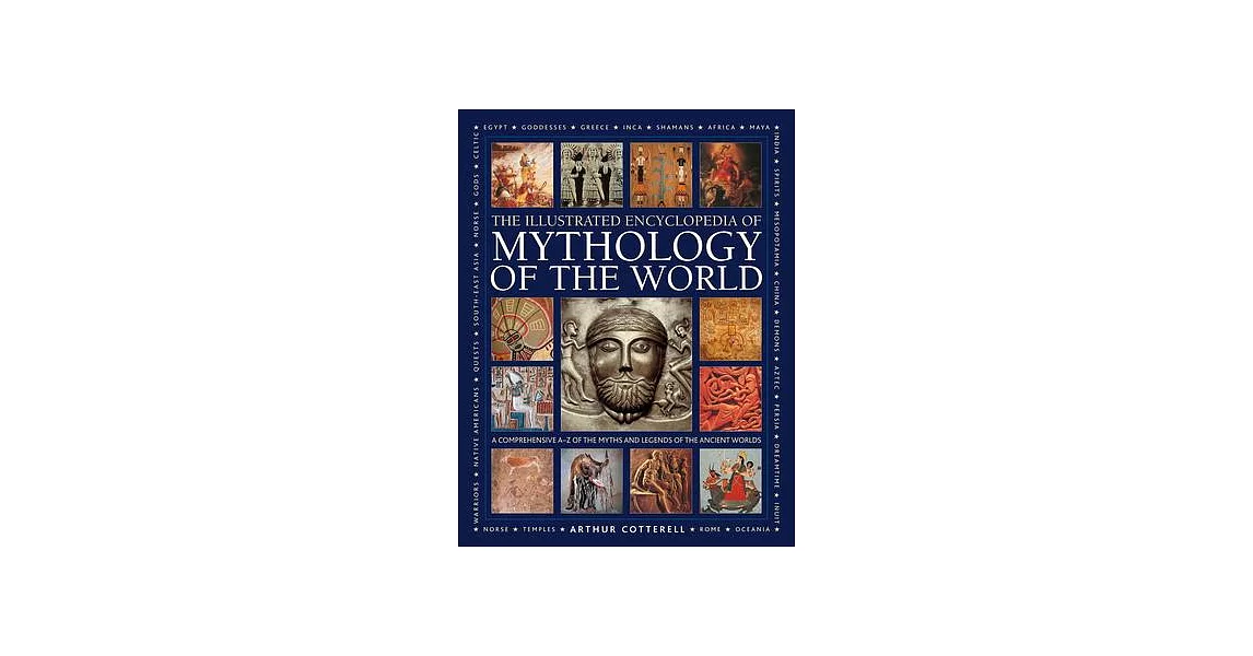 Illustrated Encyclopedia of Mythology of the World: A Comprehensive A-Z of the Myths and Legends of the Ancient World | 拾書所