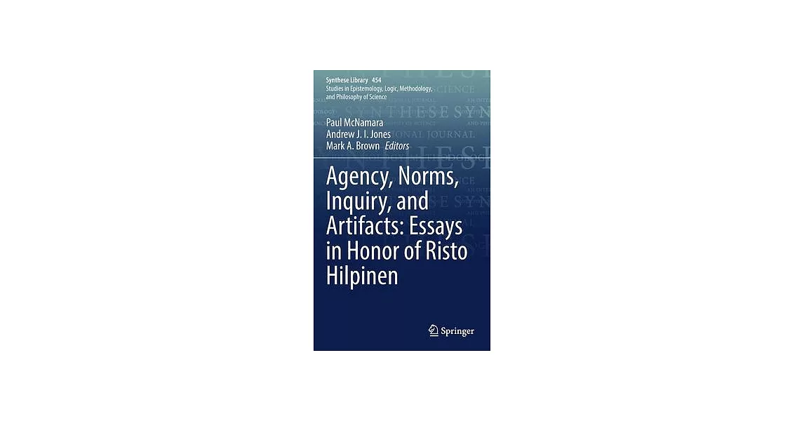 Agency, Norms, Inquiry, and Artifacts: Essays in Honor of Risto Hilpinen | 拾書所