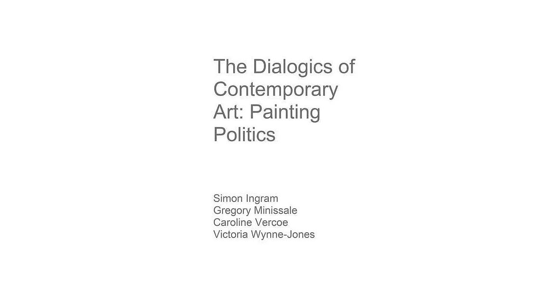 The Dialogics of Contemporary Art: Painting Politics | 拾書所