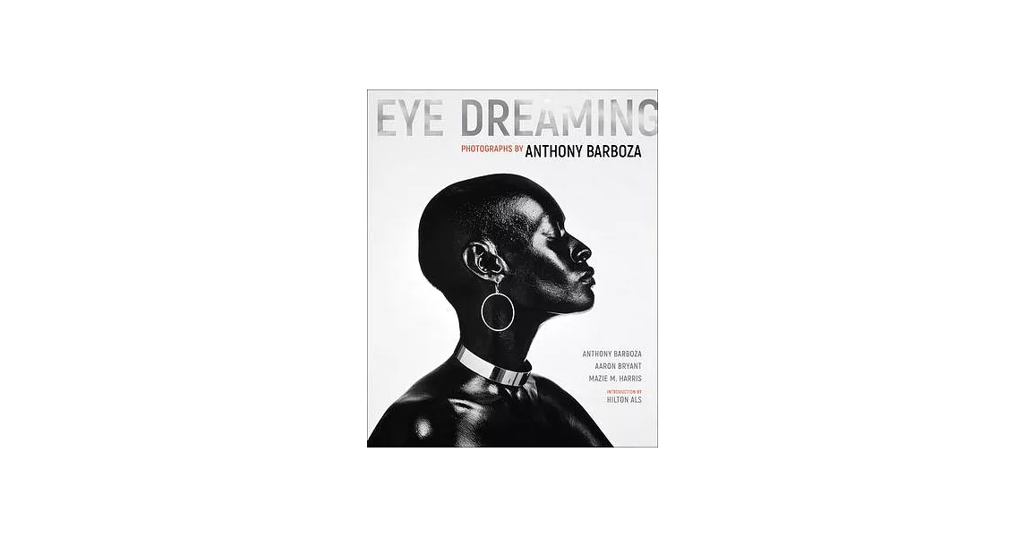 Eye Dreaming: Photographs by Anthony Barboza | 拾書所