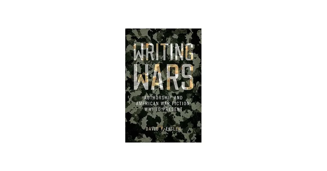 Writing Wars: Authorship and American War Fiction, Wwi to Present | 拾書所