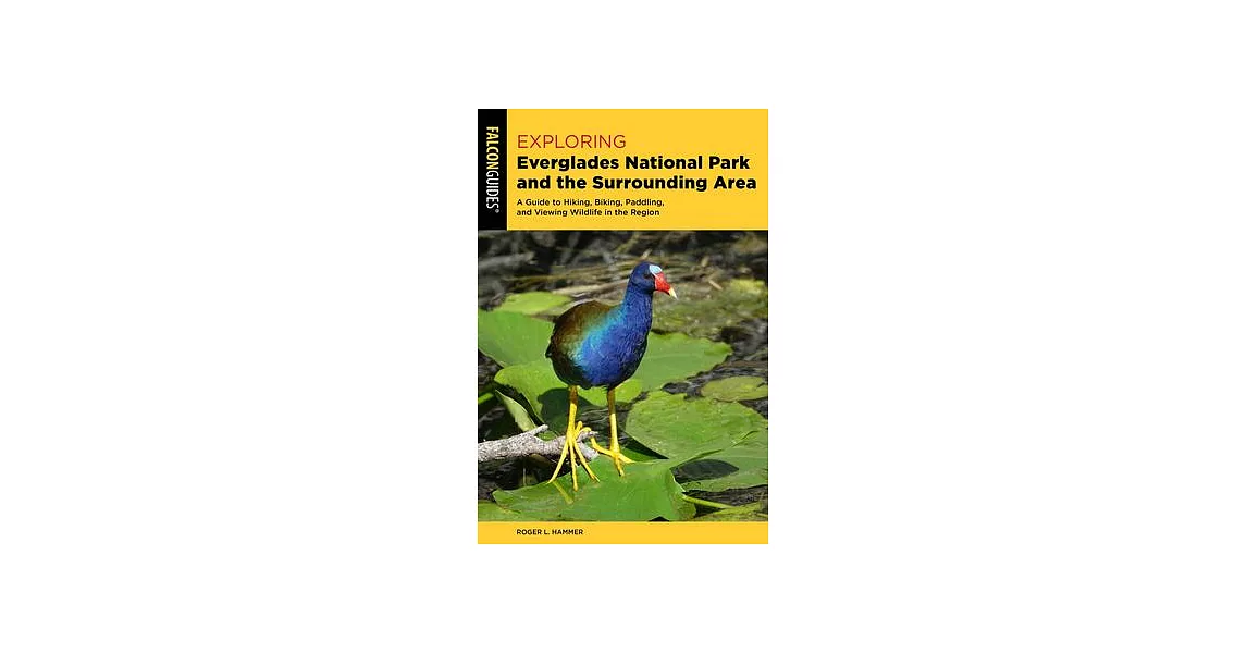 Exploring Everglades National Park and the Surrounding Area: A Guide to Hiking, Biking, Paddling, and Viewing Wildlife in the Region | 拾書所