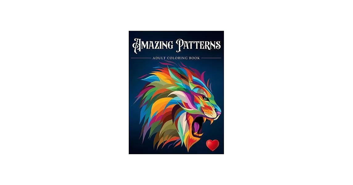 Amazing Patterns: Adult Coloring Book, Stress Relieving Mandala Style Patterns | 拾書所