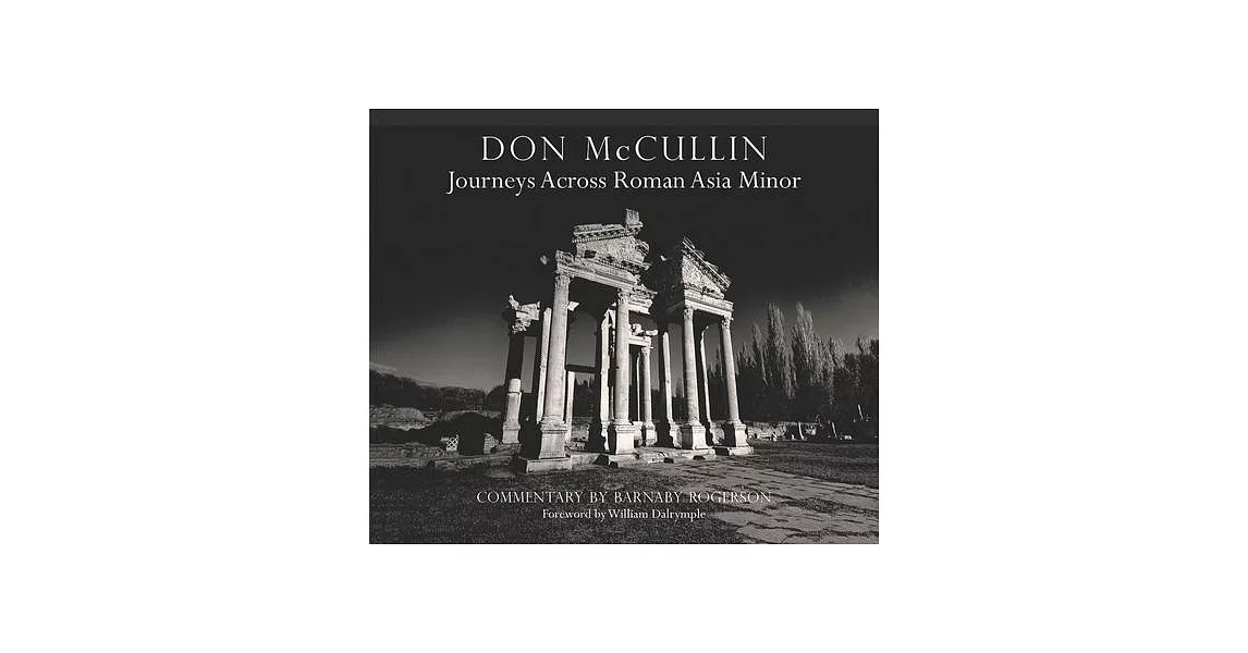 Don McCullin in Anatolia: Roman Roads: A Journey Across Asia Minor | 拾書所