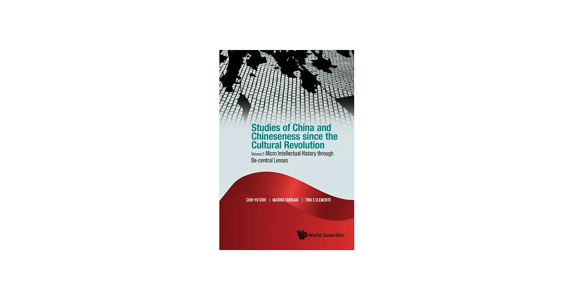 Studies of China and Chineseness Since the Cultural Revolution - Volume 2: Micro Intellectual History Through De-Central Lenses | 拾書所