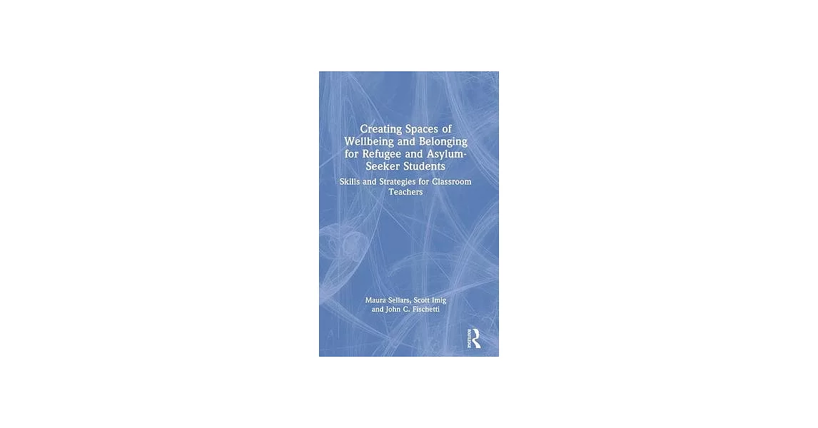 Creating Spaces of Wellbeing and Belonging for Refugee and Asylum-Seeker Students: Skills and Strategies for Classroom Teachers | 拾書所