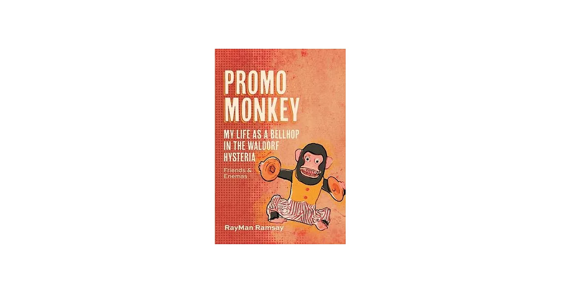 Promo Monkey: My Life as a BellHop in the Waldorf Hysteria: Friends and Enemas | 拾書所