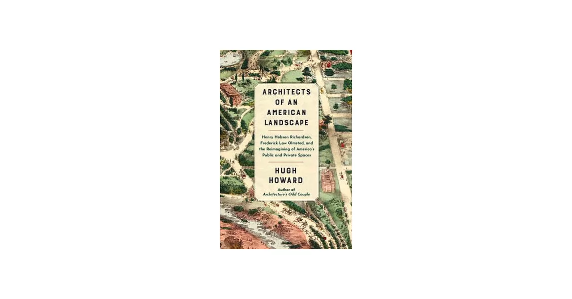 Architects of an American Landscape: Henry Hobson Richardson, Frederick Law Olmsted, and the Reimagining of America’s Public and Private Spaces | 拾書所