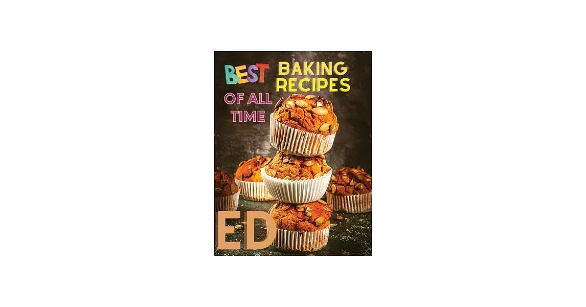 Best Baking Recipes of All Time: A Step-By-Step Guide to Achieving Bakery-Quality Results At Home | 拾書所