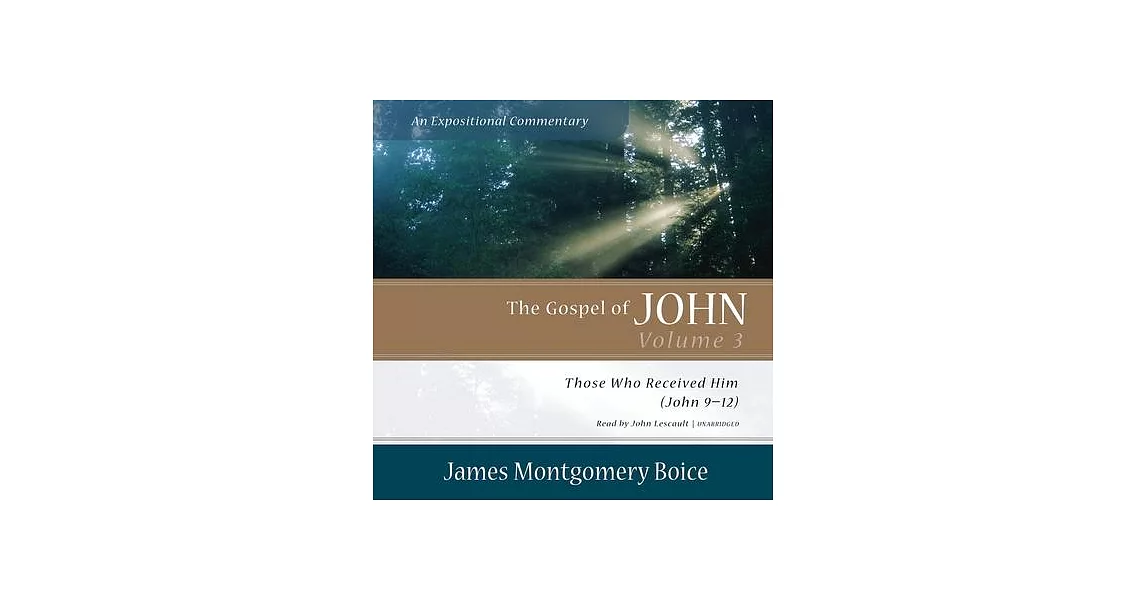 The Gospel of John: An Expositional Commentary, Vol. 3: Those Who Received Him (John 9-12) | 拾書所