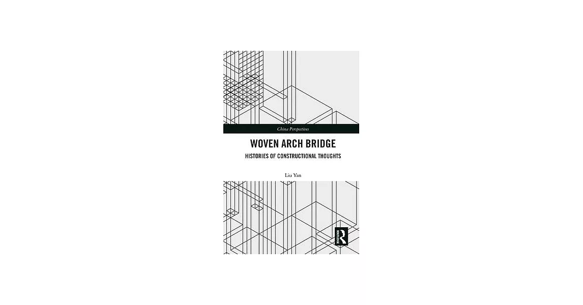 Woven Arch Bridge: Histories of Constructional Thoughts | 拾書所