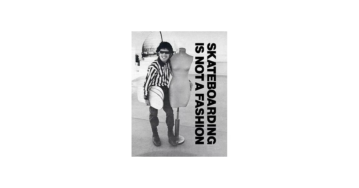 Skateboarding Is Not a Fashion: Revised and Expanded Edition | 拾書所