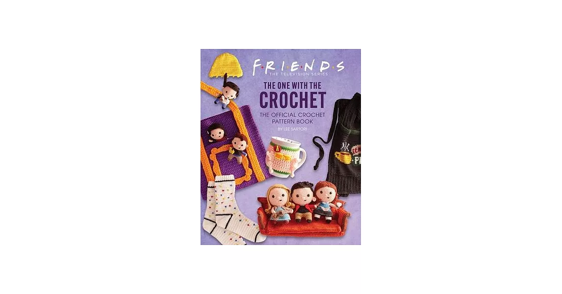 Friends: The One with the Crochet: The Official Friends Crochet Pattern Book | 拾書所