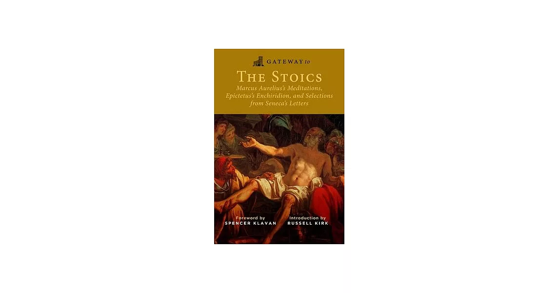 Gateway to the Stoics: Marcus Aurelius’s Meditations, Epictetus’s Enchiridion, and Selections from Seneca’s Letters | 拾書所
