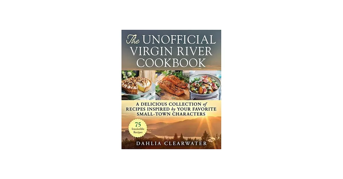 Unofficial Virgin River Cookbook: A Delicious of Recipes Inspired by Your Favorite Small-Town Characters | 拾書所