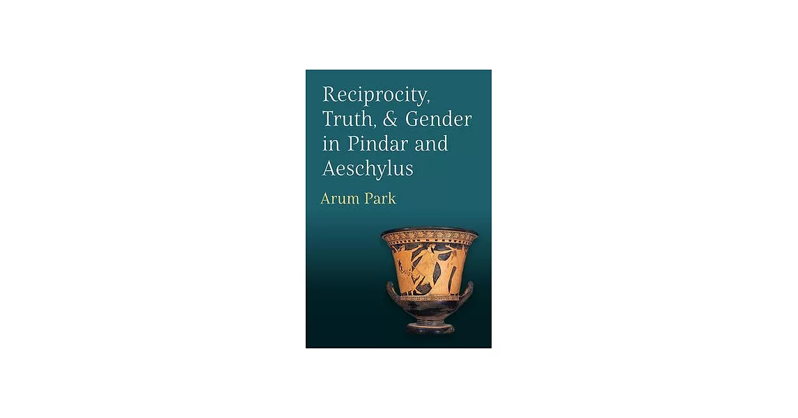 Reciprocity, Truth, and Gender in Pindar and Aeschylus | 拾書所