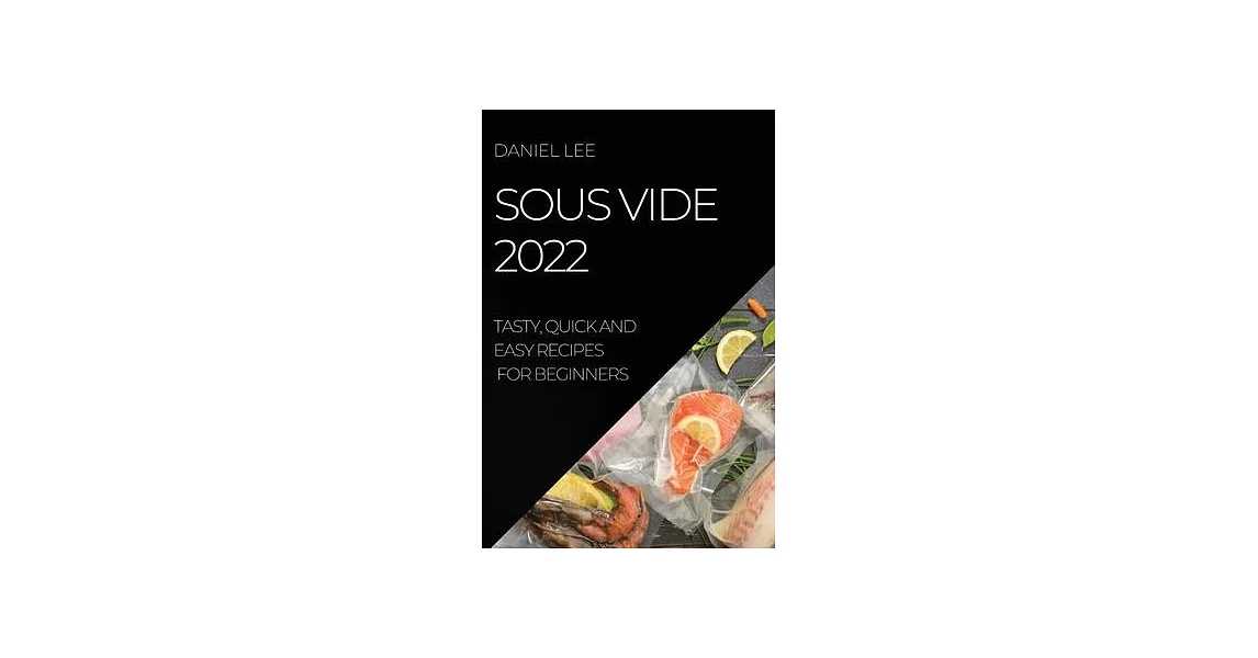Sous Vide 2022: Tasty, Quick and Easy Recipes for Beginners | 拾書所