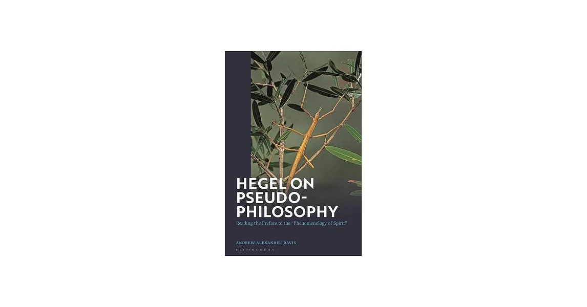 Hegel on Pseudo-Philosophy: Reading the Preface to the Phenomenology of Spirit | 拾書所