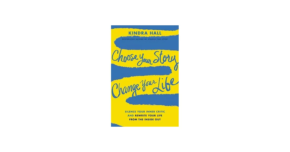 Choose Your Story, Change Your Life: Silence Your Inner Critic and Rewrite Your Life from the Inside Out | 拾書所