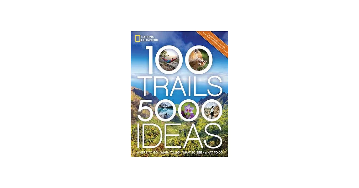 100 Trails, 5,000 Ideas: Where to Go, When to Go, What to See, What to Do | 拾書所