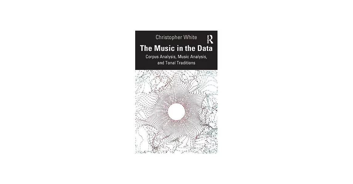 The Music in the Data: Corpus Analysis, Music Analysis, and Tonal Traditions | 拾書所