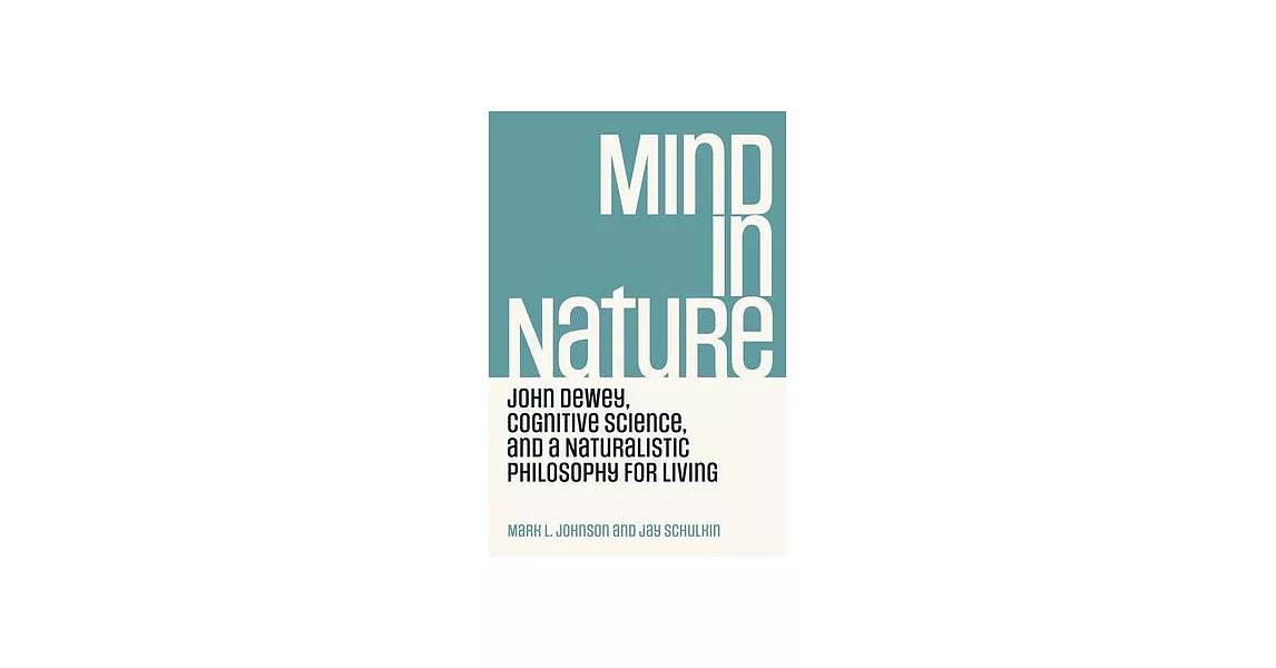 Mind in Nature: John Dewey, Cognitive Science, and a Naturalistic Philosophy for Living | 拾書所