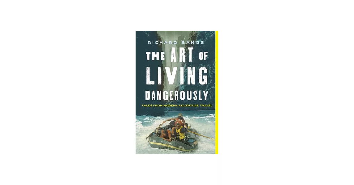 The Art of Living Dangerously: Tales from Modern Adventure Travel | 拾書所