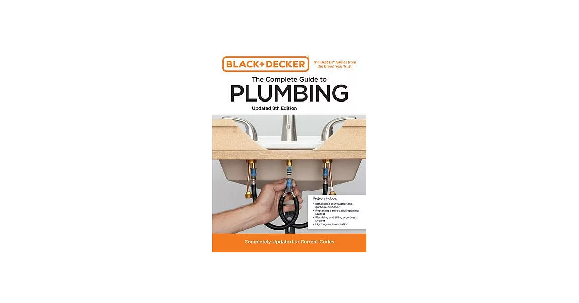 Black and Decker the Complete Photo Guide to Plumbing 8th Edition: Completely Updated to Current Codes | 拾書所