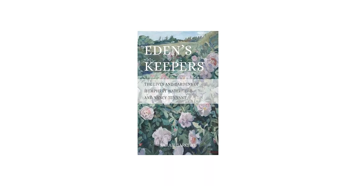 Eden’s Keepers: The Lives and Gardens of Humphrey Waterfield and Nancy Tennant | 拾書所