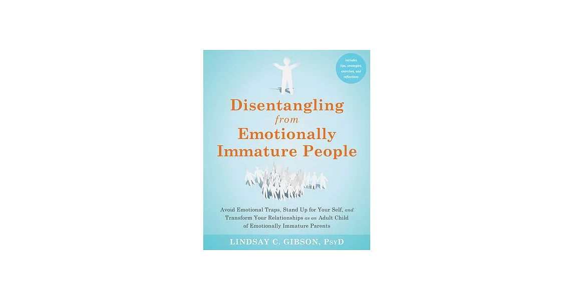 Disentangling from Emotionally Immature People: Avoid Emotional Traps, Stand Up for Your Self, and Transform Your Relationships as an Adult Child of E | 拾書所