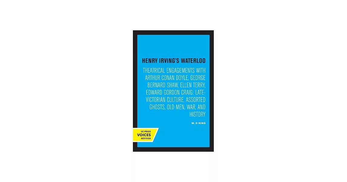 Henry Irving’s Waterloo: Theatrical Engagements with Arthur Conan Doyle, George Bernard Shaw, Ellen Terry, Edward Gordon Craig, Late-Victorian | 拾書所