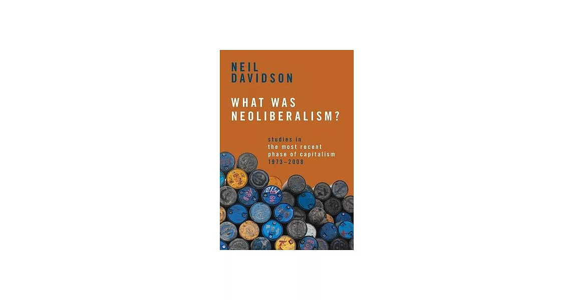 What Was Neoliberalism?: Studies in the Most Recent Phase of Capitalism, 1973-2008 | 拾書所