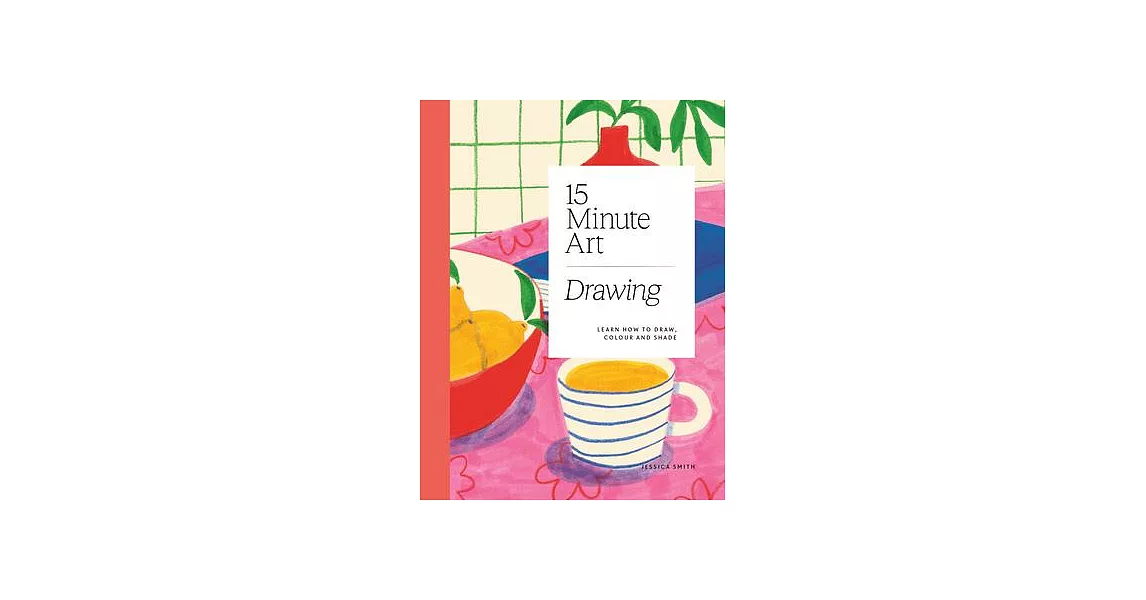 15-Minute Art Drawing: Learn to Draw in Six Steps or Less | 拾書所