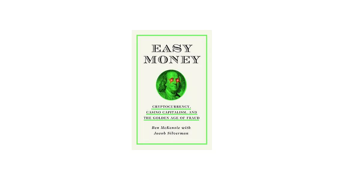 Easy Money: Cryptocurrency, Casino Capitalism, and the Golden Age of Fraud | 拾書所