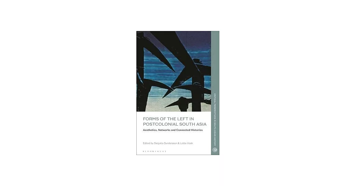 Forms of the Left in Postcolonial South Asia: Aesthetics, Networks and Connected Histories | 拾書所