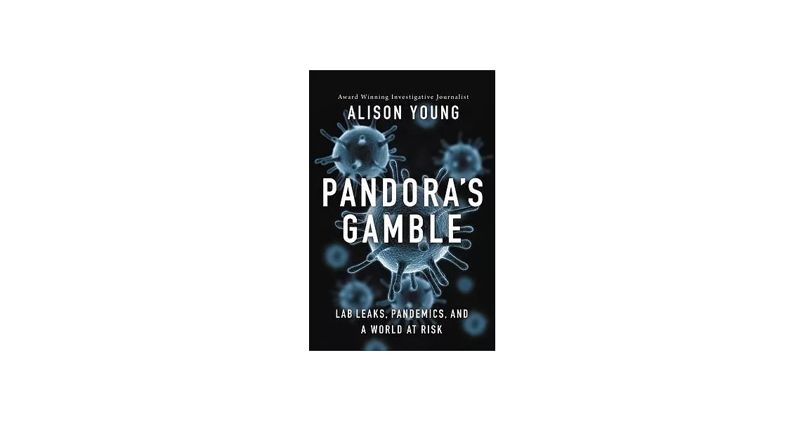 Pandora’s Gamble: Lab Leaks, Pandemics, and a World at Risk | 拾書所