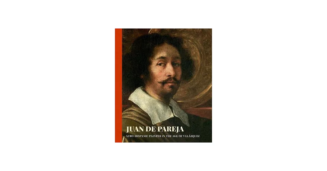 Juan de Pareja: An Afro-Hispanic Painter in the Age of Velazquez | 拾書所