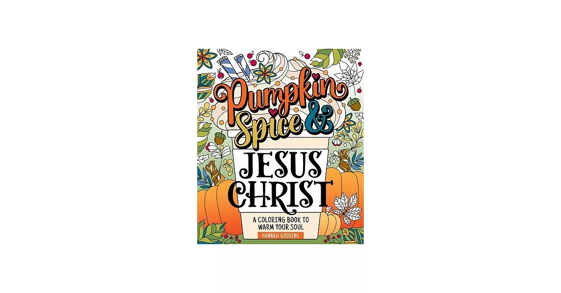 Pumpkin Spice and Jesus Christ: A Coloring Book to Warm Your Soul | 拾書所