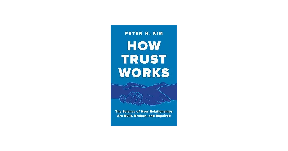 How Trust Works: The Science of How Relationships Are Built, Broken, and Repaired | 拾書所