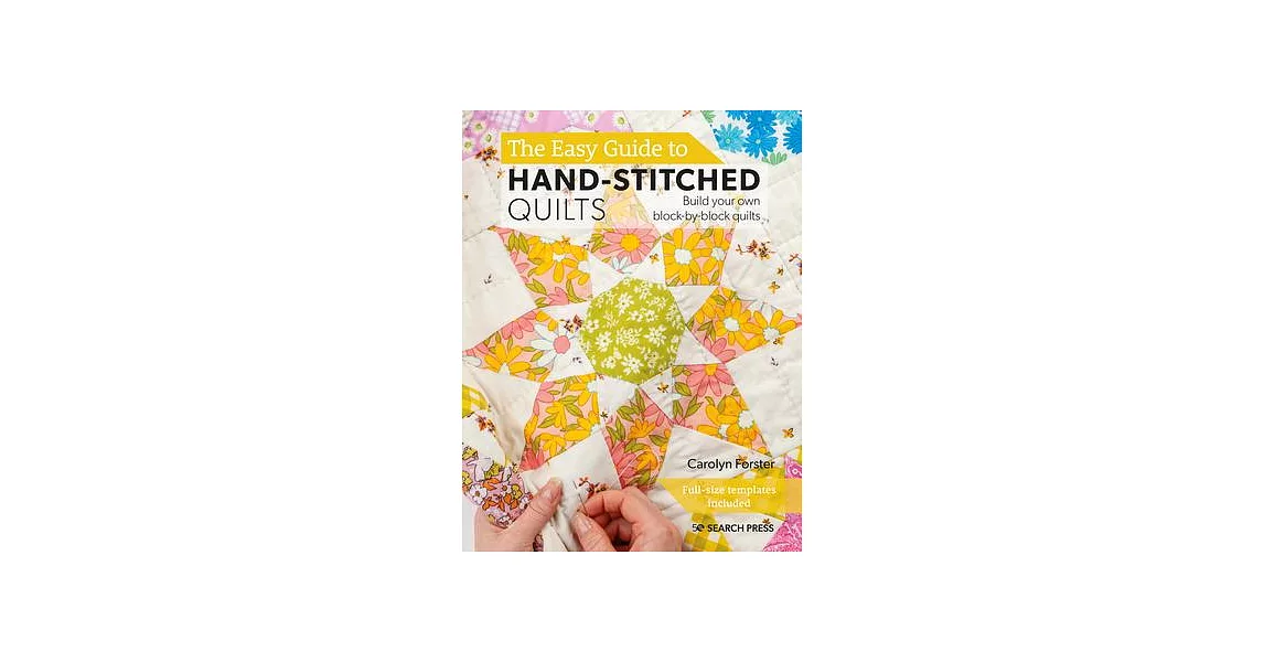 The Easy Guide to Making Hand-Stitched Quilts: Build Your Own Block-By-Block Quilts | 拾書所