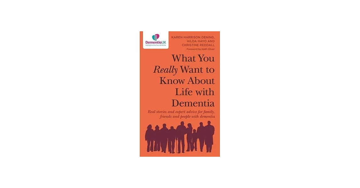 What You Really Want to Know about Life with Dementia: Real Stories and Expert Advice for Family, Friends and People with Dementia | 拾書所