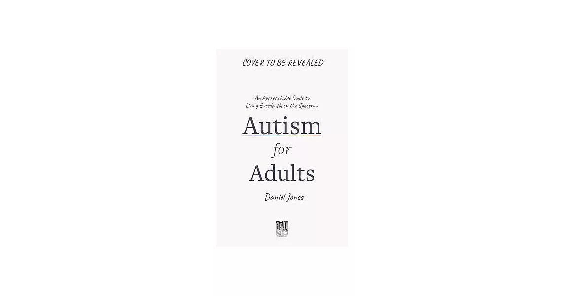 Autism for Adults: An Approachable Guide to Living Excellently on the Spectrum | 拾書所