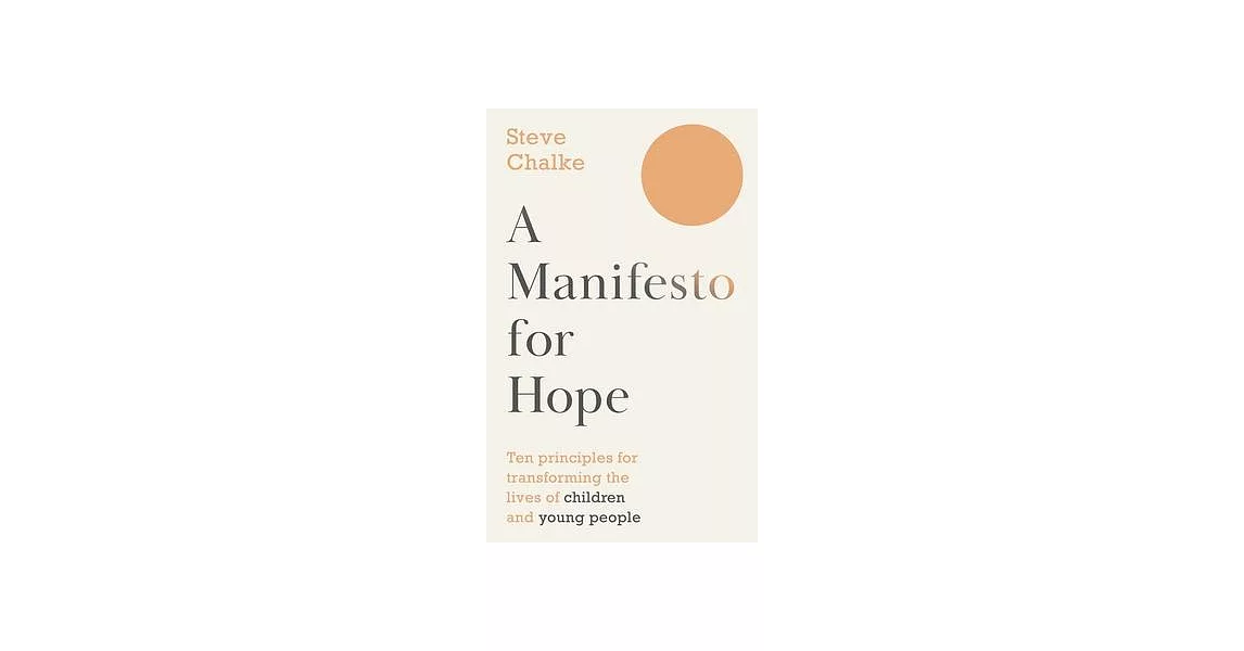 A Manifesto for Hope: Ten Principles for Transforming the Lives of Children and Young People | 拾書所